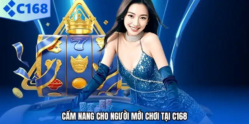 Cẩm nang cho người mới chơi tại C168
