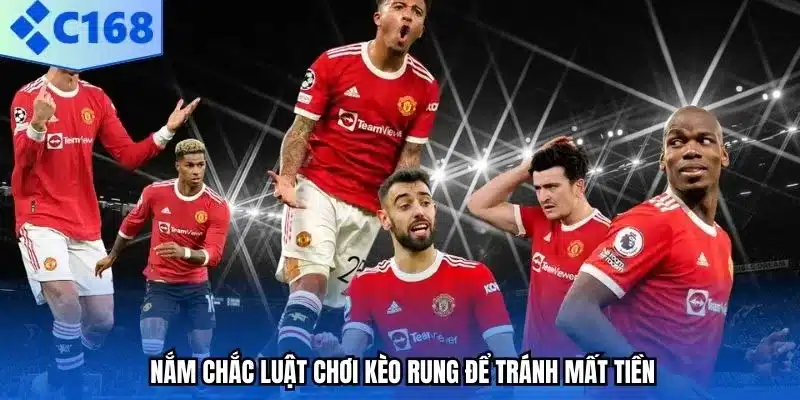 Nắm chắc luật chơi kèo rung để tránh mất tiền.