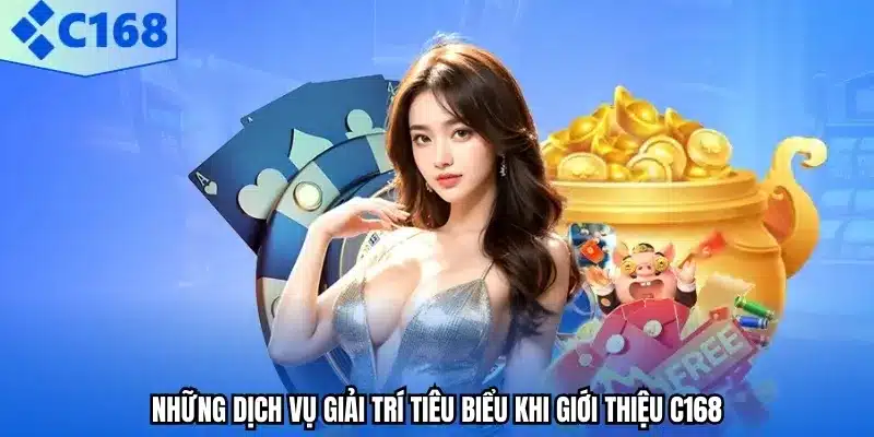 Những dịch vụ giải trí tiêu biểu khi giới thiệu C168
