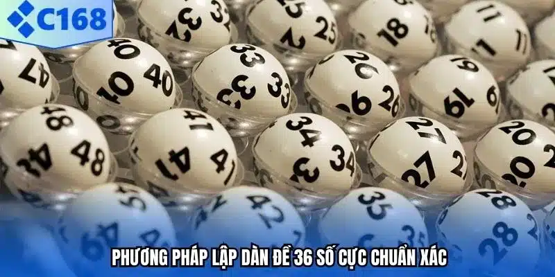 Phương pháp lập dàn đề 36 số cực chuẩn xác.