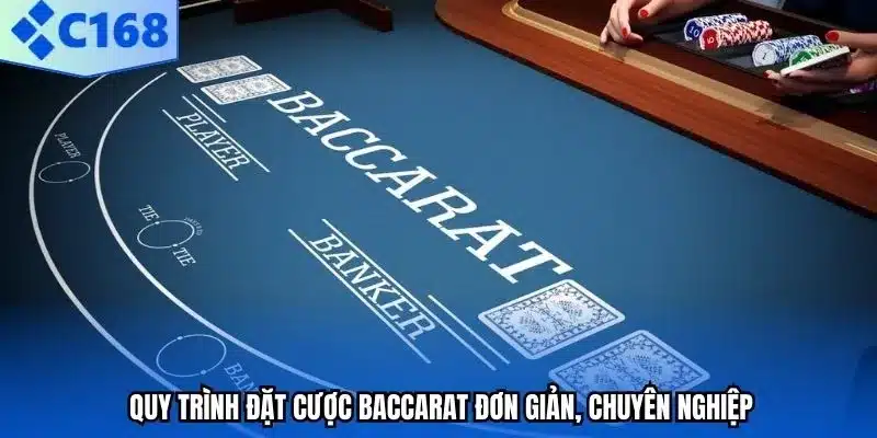 Quy trình đặt cược Baccarat đơn giản, chuyên nghiệp