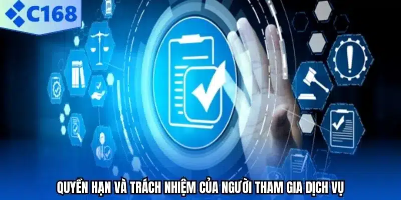 Quyền hạn và trách nhiệm của người tham gia dịch vụ.