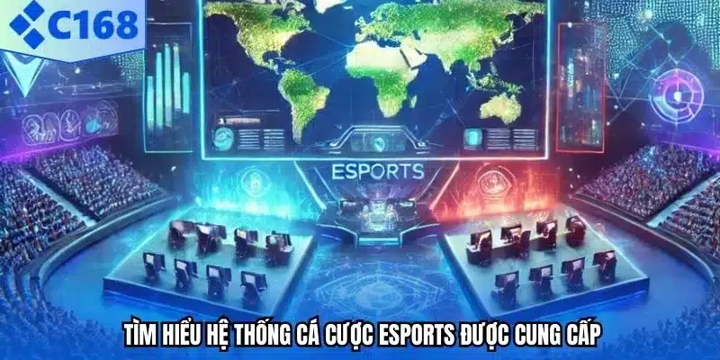 Tìm hiểu hệ thống cá cược Esports được cung cấp